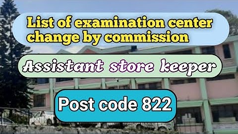 ASSISTANT STORE KEEPER EXAMINATION CENTER CHANGE || POST CODE 822 CENTER CHANGE SOME CANDIDATE ||