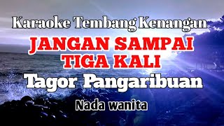 JANGAN SAMPAI TIGA KALI - Tagor Pangaribuan | Karaoke nada wanita | Lirik