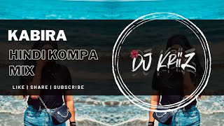 KABIRA |  (Hindi Kompa Mix) | DJ KRIIZ