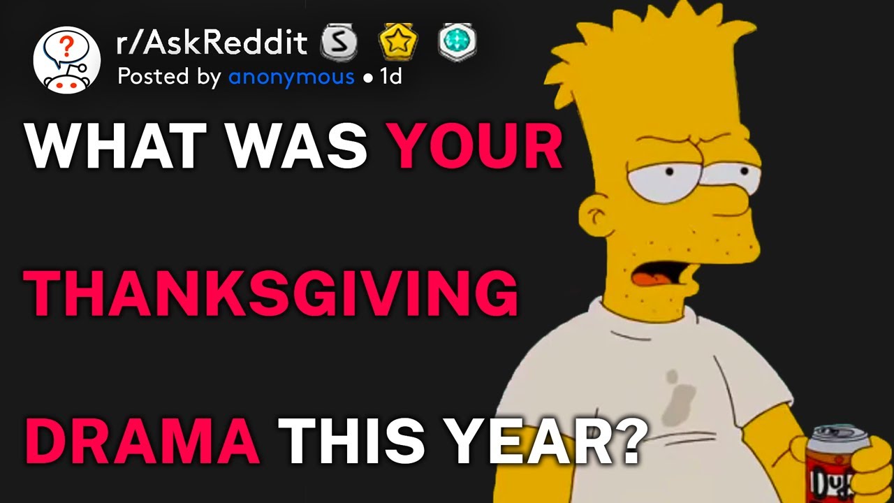 What Was Your Thanksgiving Drama This Year? (R/Askreddit)