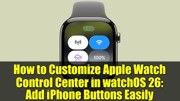 How to Customize Apple Watch Control Center in watchOS 26: Add iPhone Buttons Easily
