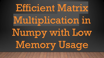 Efficient Matrix Multiplication in Numpy with Low Memory Usage