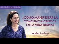 ¿Cómo manifestar la conciencia crística en la vida diaria? - Jocelyn Arellano