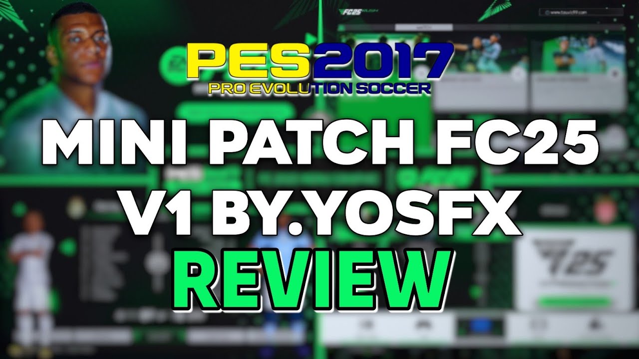 PES 2017 Mini Patch FC 2025 Edition V1.0 by. YosfX | REVIEW - YouTube