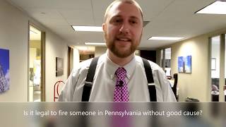 Is it legal for an employee to be fired in Pennsylvania without good cause?