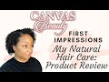 Canvas Beauty Hair Care Brand: First Impressions on My Natural Hair!