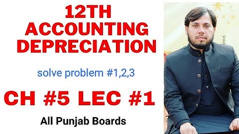 Depreciation | Problem 1,2,3 | Chapter # 5~ Accounting| I.Com part 2 Sohail Afzal Book | 12th class