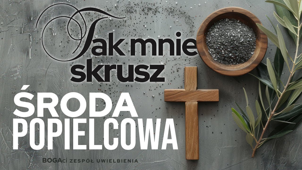 Tak mnie skrusz - Środa Popielcowa | Uwielbienie