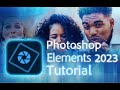 Photoshop elements 2023  tutorial for beginners  complete 