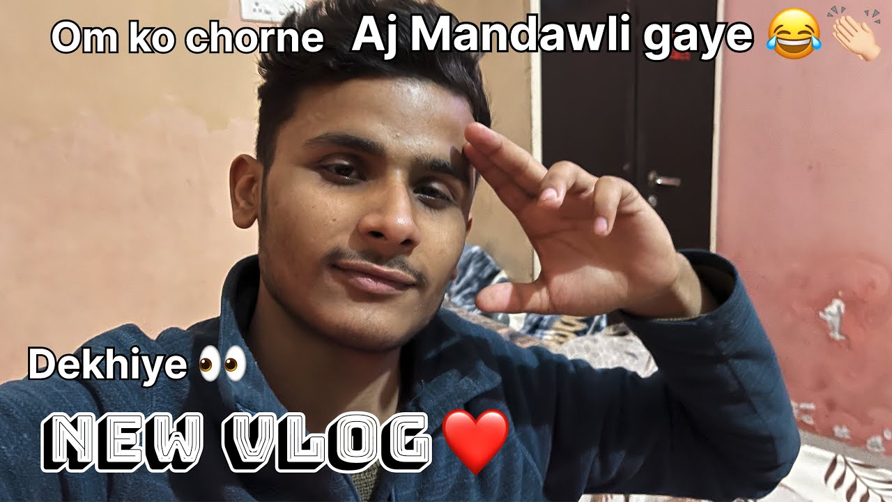 New vlog Aj Mandawli gaye om ko wps chorne❤️🫂 watching for @sonuthakur-s2u6v 