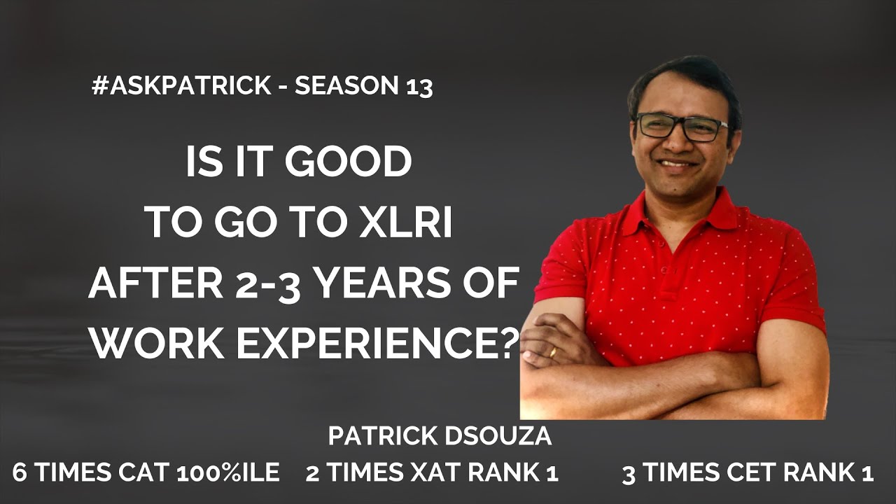 Is It Good To Go To XLRI After 2 3 Years Work Exp AskPatrick is-it-good-to-go-to-xlri-after-2-3-years-work-exp-askpatrick