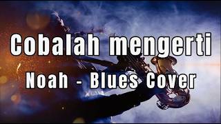 Download lagu Cobalah Mengerti - Noah Blues Cover