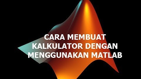 Cara Membuat Kalkulator Sederhana dengan Menggunakan Aplikasi Matlab