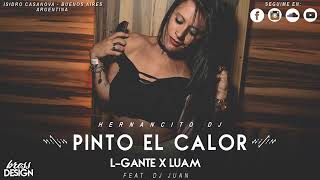 PINTO EL CALOR ⚡ L-GANTE X LUAM ⚡ HERNANCITO DJ FT DJ JUAN