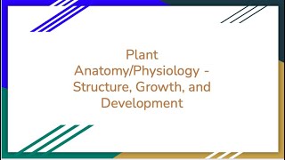 Plant Anatomy/Physiology - Structure, Growth, and Development