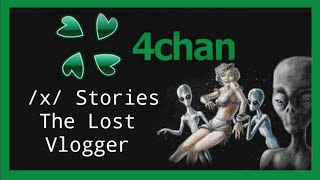 4Chan /X/ Stories - The Lost Vlogger