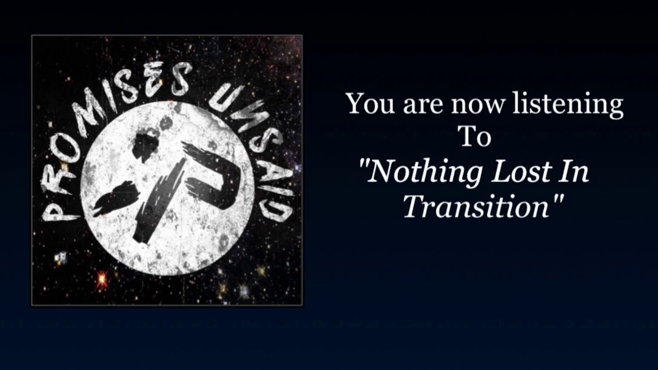 Promises Unsaid - "Nothing Lost In Transition"