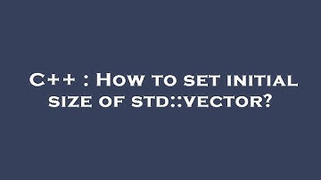 C++ : How to set initial size of std::vector?