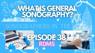 What is General Sonography? (RDMS) Registered Diagnostic Medical Sonographer | SITC Episode 38