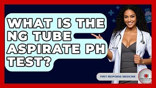 What Is The Ng Tube Aspirate Ph Test? - First Response Medicine