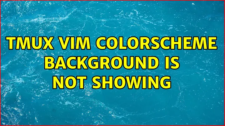 tmux vim colorscheme background is not showing (3 Solutions!!)