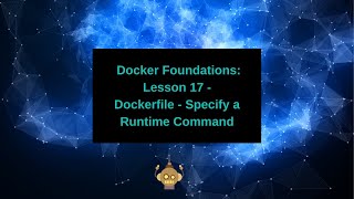 Docker Foundations  - Dockerfile - Specify a Runtime Command