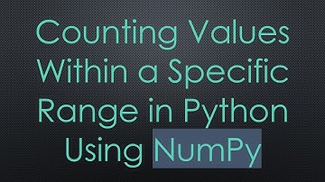 Counting Values Within a Specific Range in Python Using NumPy
