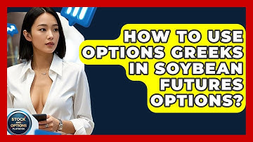 How To Use Options Greeks In Soybean Futures Options? - Stock and Options Playbook