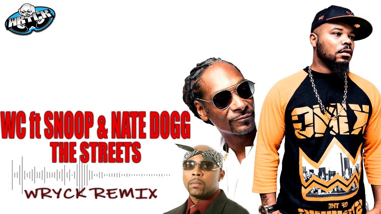 WC ft SNOOP & NATE DOGG - THE STREETS [WRYCK REMIX] - YouTube