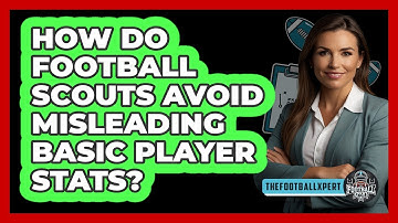 How Do Football Scouts Avoid Misleading Basic Player Stats? - The Football Xpert