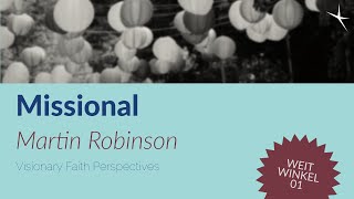 Missional by Martin Robinson - Weitwinkel #1 // Visionary Faith Perspectives