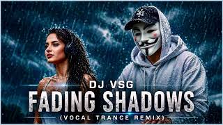 Dj Vsg  Fading Shadows vocal Trance Remix