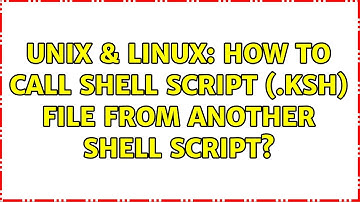 Unix & Linux: How to call shell script (.ksh) file from another shell script?