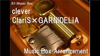 clever/ClariS×GARNiDELiA [Music Box] (Anime \