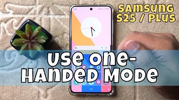Samsung S25 / Plus: How To Use One-Handed Mode