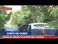 Corpo no porta-malas: dono do carro é ouvido | Brasil Urgente