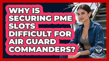 Why Is Securing PME Slots Difficult For Air Guard Commanders? - Air Guard Commanders