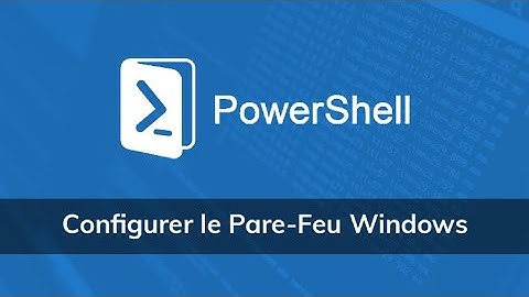 Configurer le Pare Feu Windows via PowerShell - Vidéo Tuto
