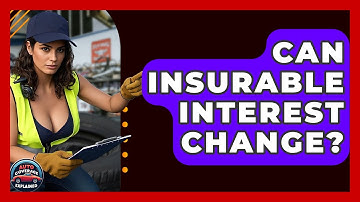Can Insurable Interest Change? - Auto Coverage Explained