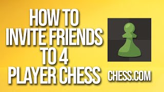 How To Invite Friends To 4 Player Chess Chess.com Tutorial