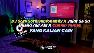 DJ Sota Sota Sanfonamix X Jujur Sa Su Bilang Aki Aki X Cuman Teman Viral Di TikTok!! - By Sahrul Ckn