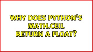Why does Python's math.ceil return a float? (2 Solutions!!)