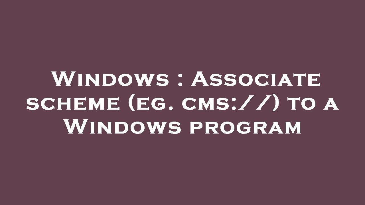 Windows : Associate scheme (eg. cms://) to a Windows program - YouTube