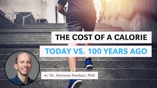 The Cost Of A Calorie Today Vs. 100 Years Ago? W Dr. Herman Pontzer, Phd