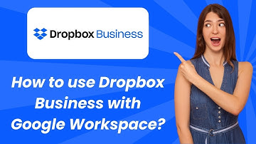 How to use Dropbox Business with Google Workspace ? - Step by Step