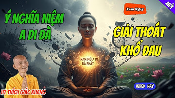 Ý Nghĩa Niệm A Di Đà Giải Thoát Khổ Đau  Thầy Thích Giác Khang