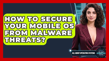 How To Secure Your Mobile OS From Malware Threats? - All About Operating Systems