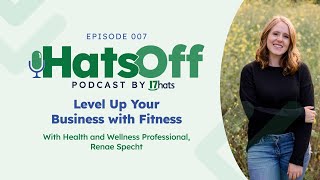 HatsOff Ep. 7: Level Up Your Business with Fitness with Renae Specht