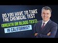 Do you have to take the Chemical Test (breath or blood test) in California?