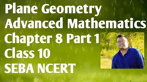 Plane Geometry || Advanced Mathematics || Chapter 8 Part 1 Class 10 || SEBA NCERT